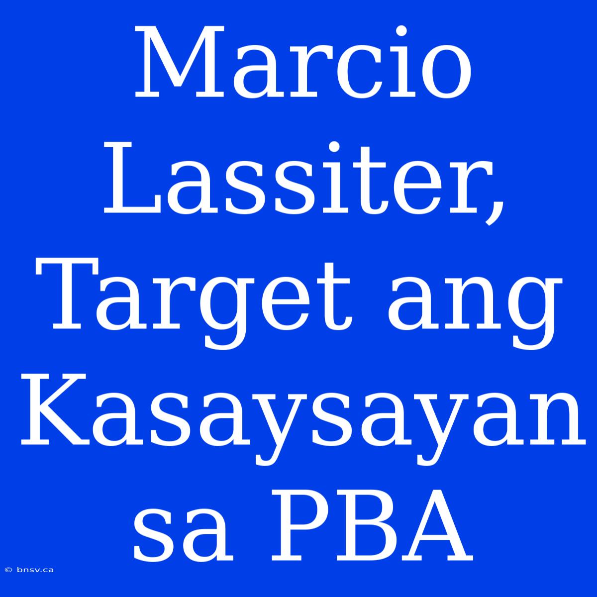 Marcio Lassiter, Target Ang Kasaysayan Sa PBA