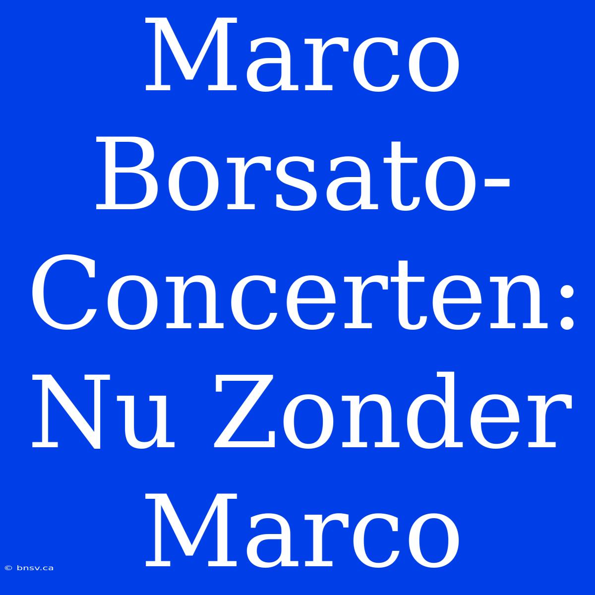 Marco Borsato-Concerten: Nu Zonder Marco