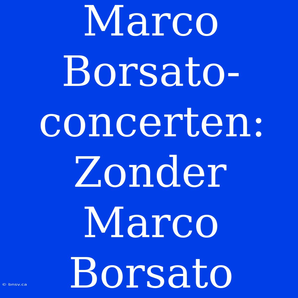 Marco Borsato-concerten: Zonder Marco Borsato