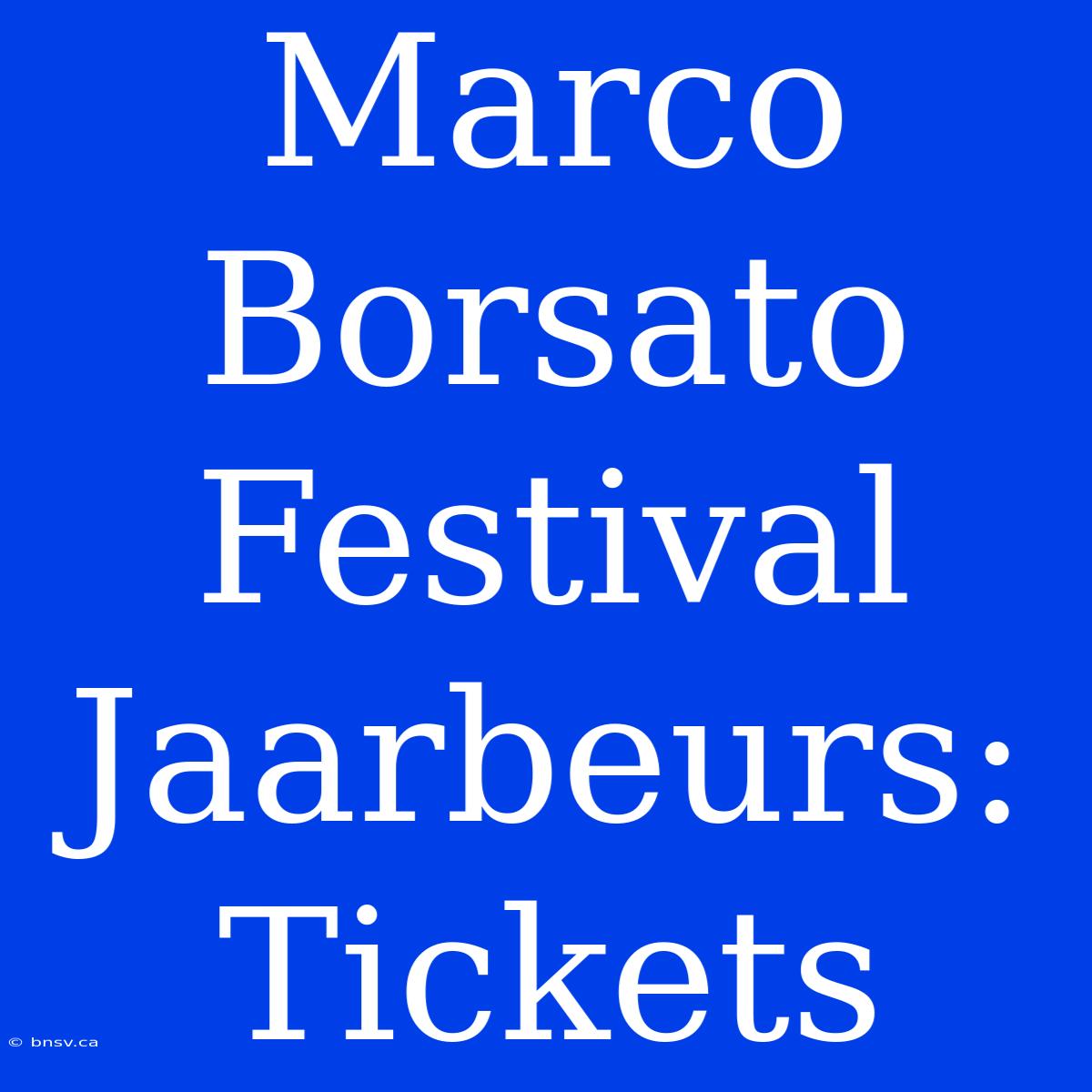 Marco Borsato Festival Jaarbeurs: Tickets