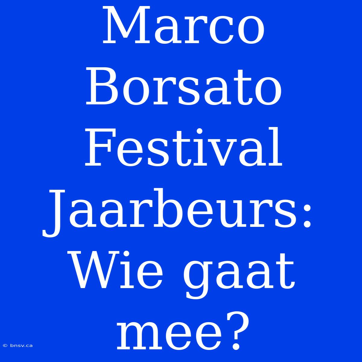 Marco Borsato Festival Jaarbeurs: Wie Gaat Mee?