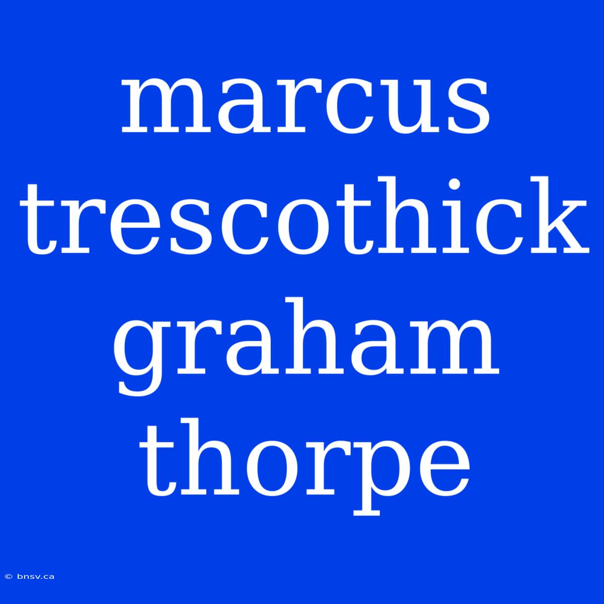 Marcus Trescothick Graham Thorpe