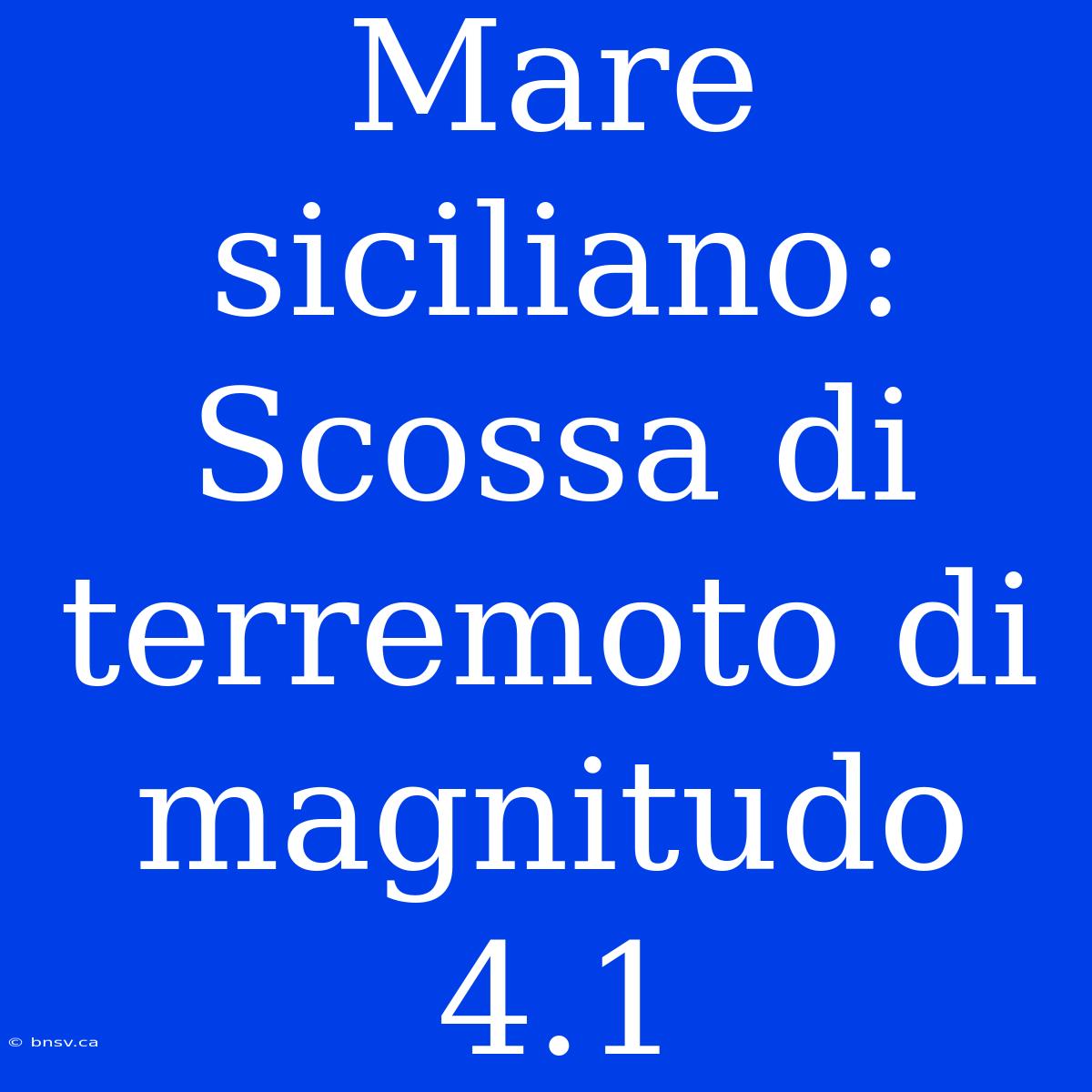 Mare Siciliano: Scossa Di Terremoto Di Magnitudo 4.1