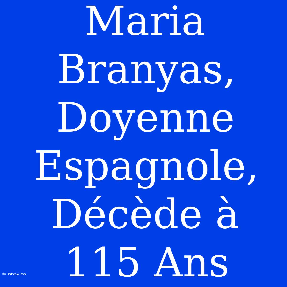 Maria Branyas, Doyenne Espagnole, Décède À 115 Ans