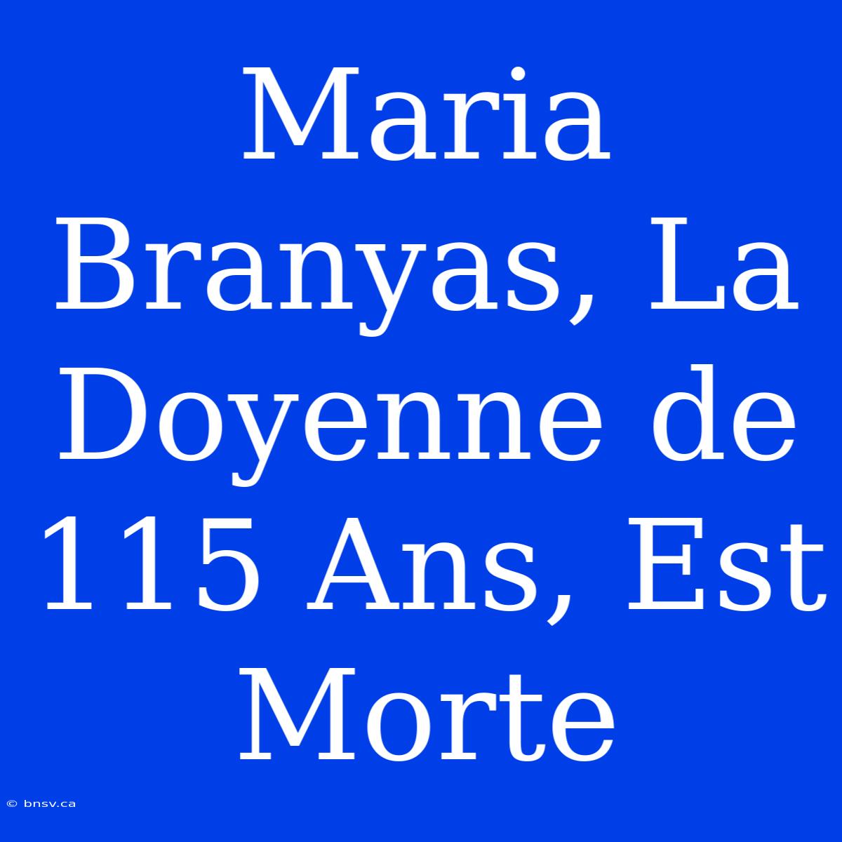 Maria Branyas, La Doyenne De 115 Ans, Est Morte