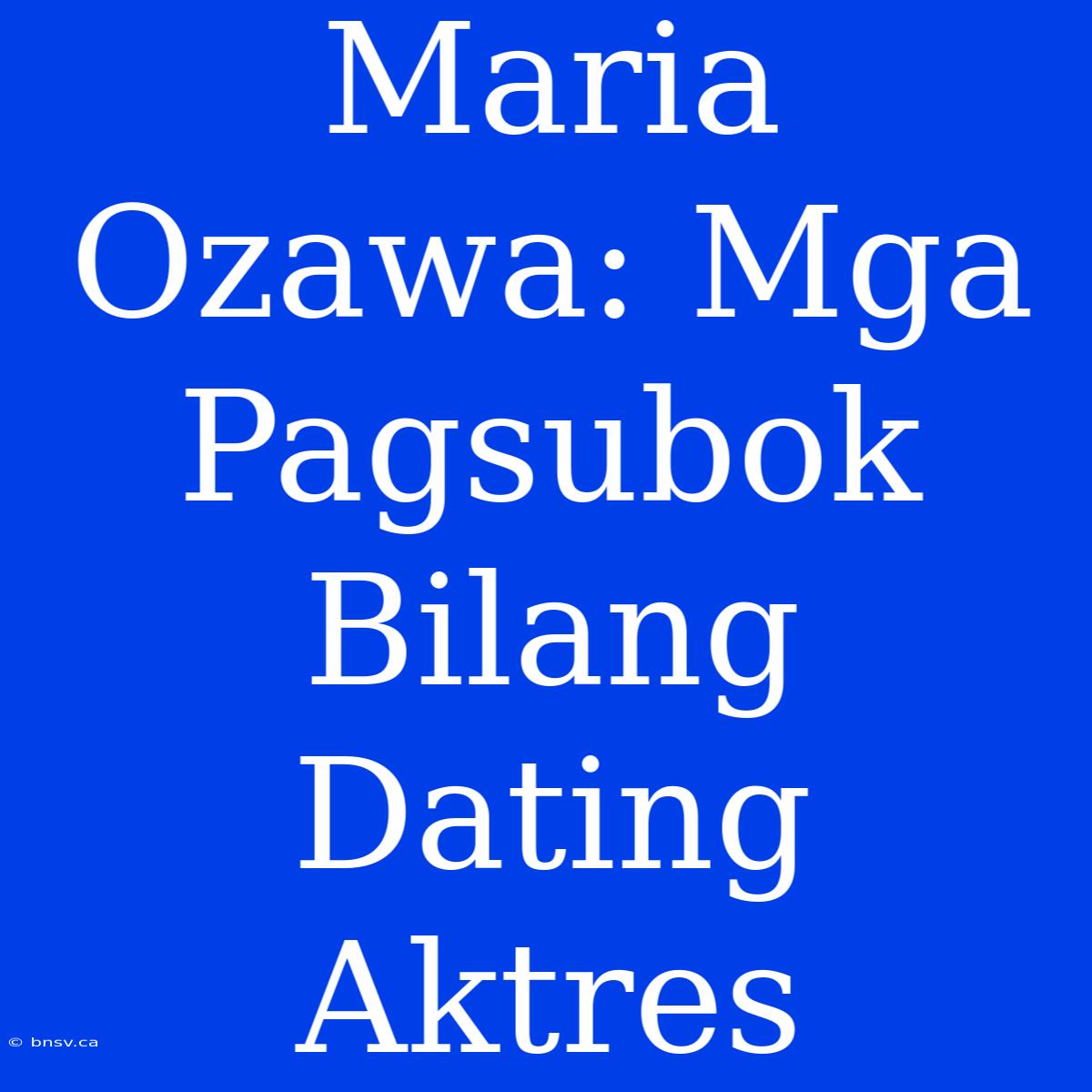 Maria Ozawa: Mga Pagsubok Bilang Dating Aktres