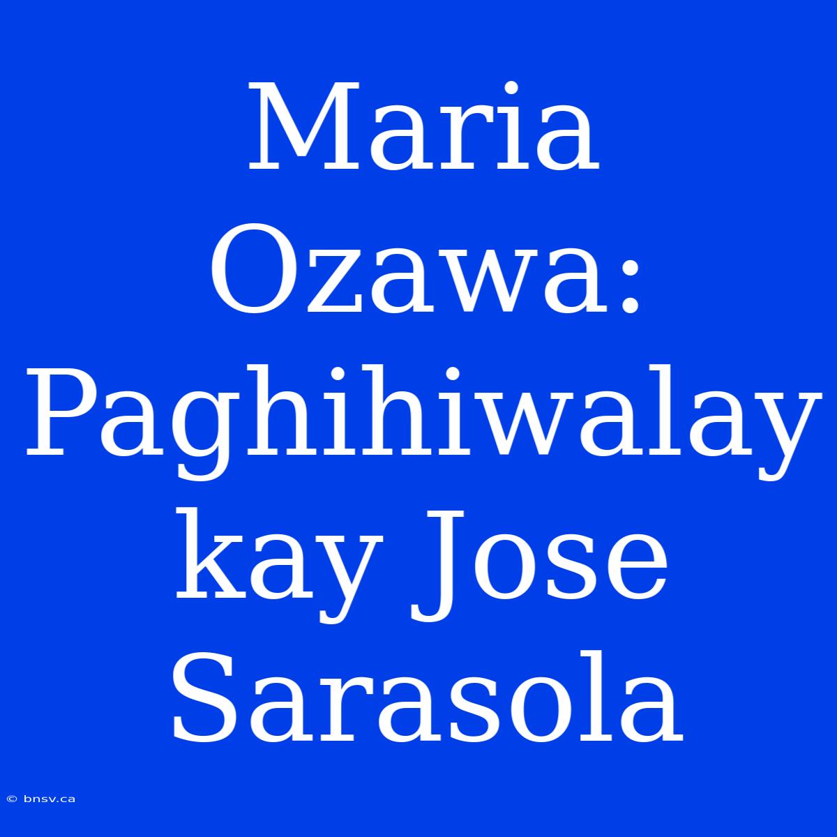 Maria Ozawa: Paghihiwalay Kay Jose Sarasola