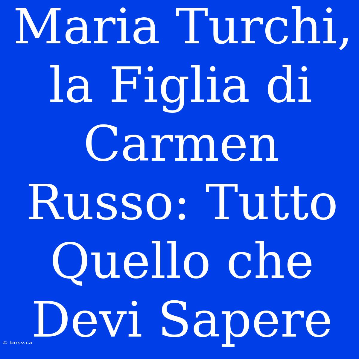 Maria Turchi, La Figlia Di Carmen Russo: Tutto Quello Che Devi Sapere