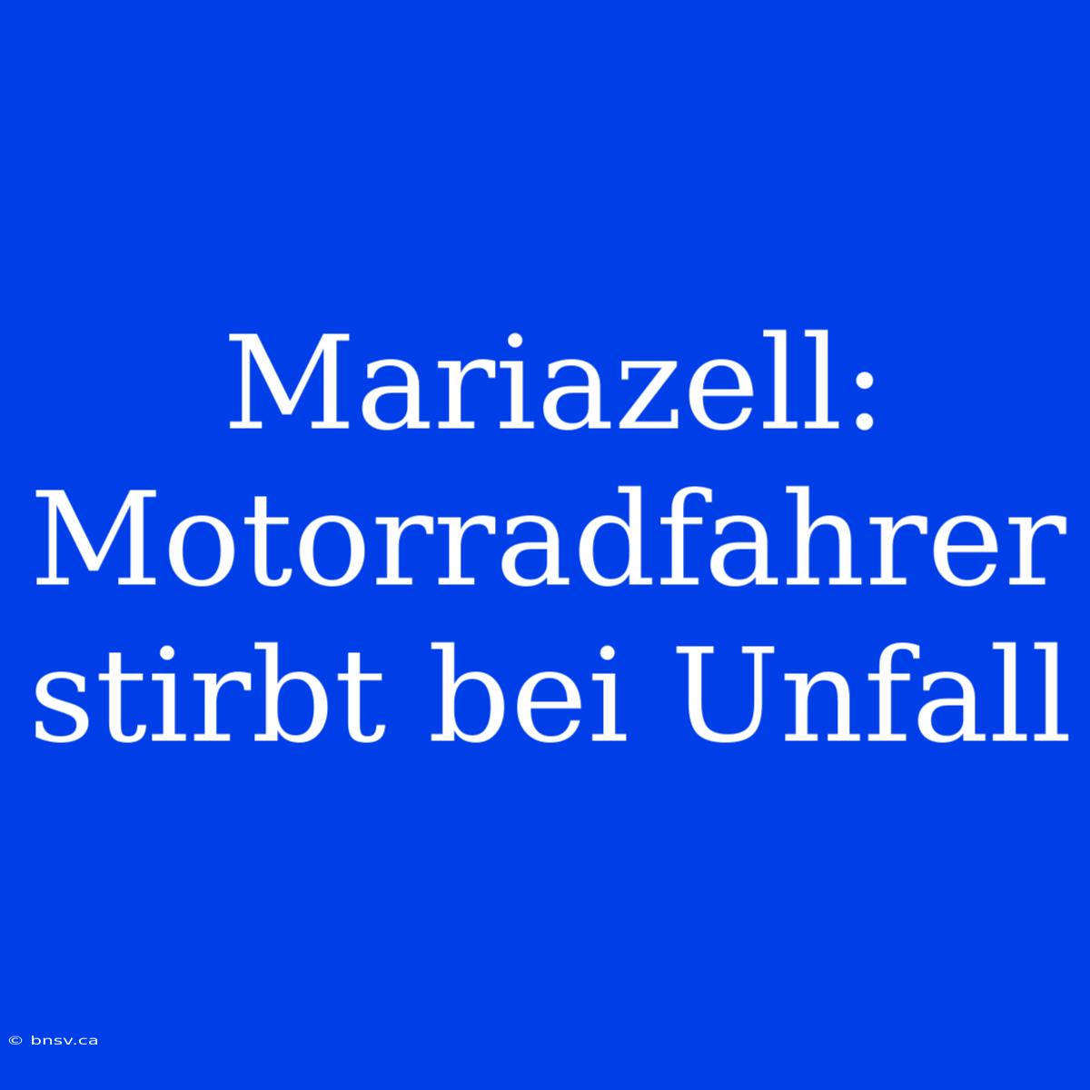 Mariazell: Motorradfahrer Stirbt Bei Unfall