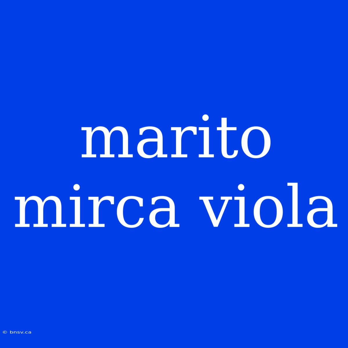 Marito Mirca Viola