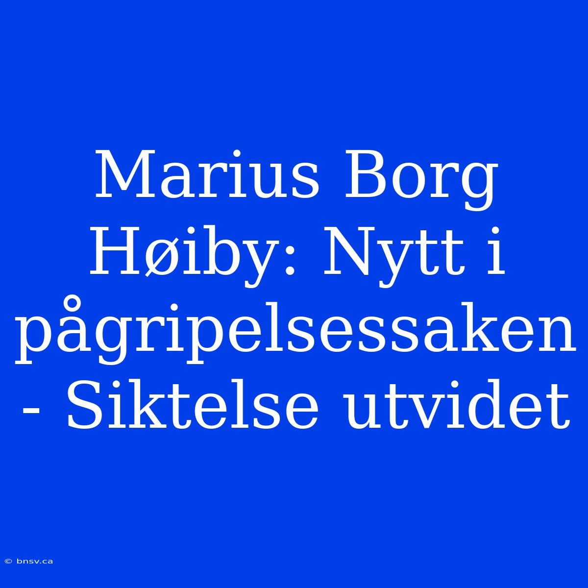 Marius Borg Høiby: Nytt I Pågripelsessaken - Siktelse Utvidet