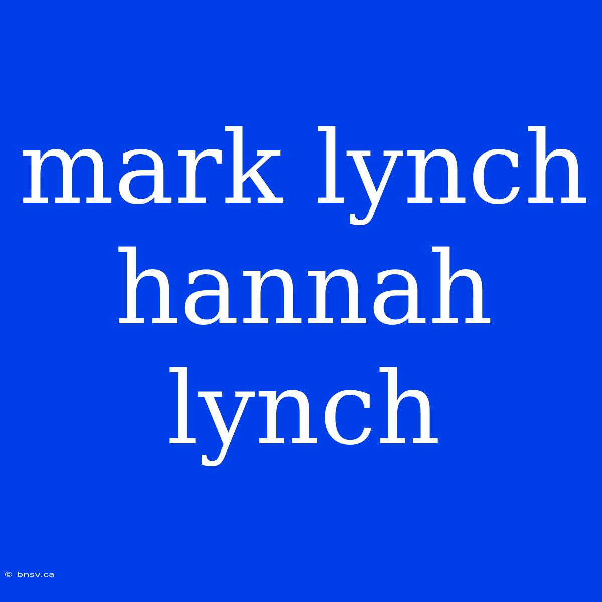 Mark Lynch Hannah Lynch