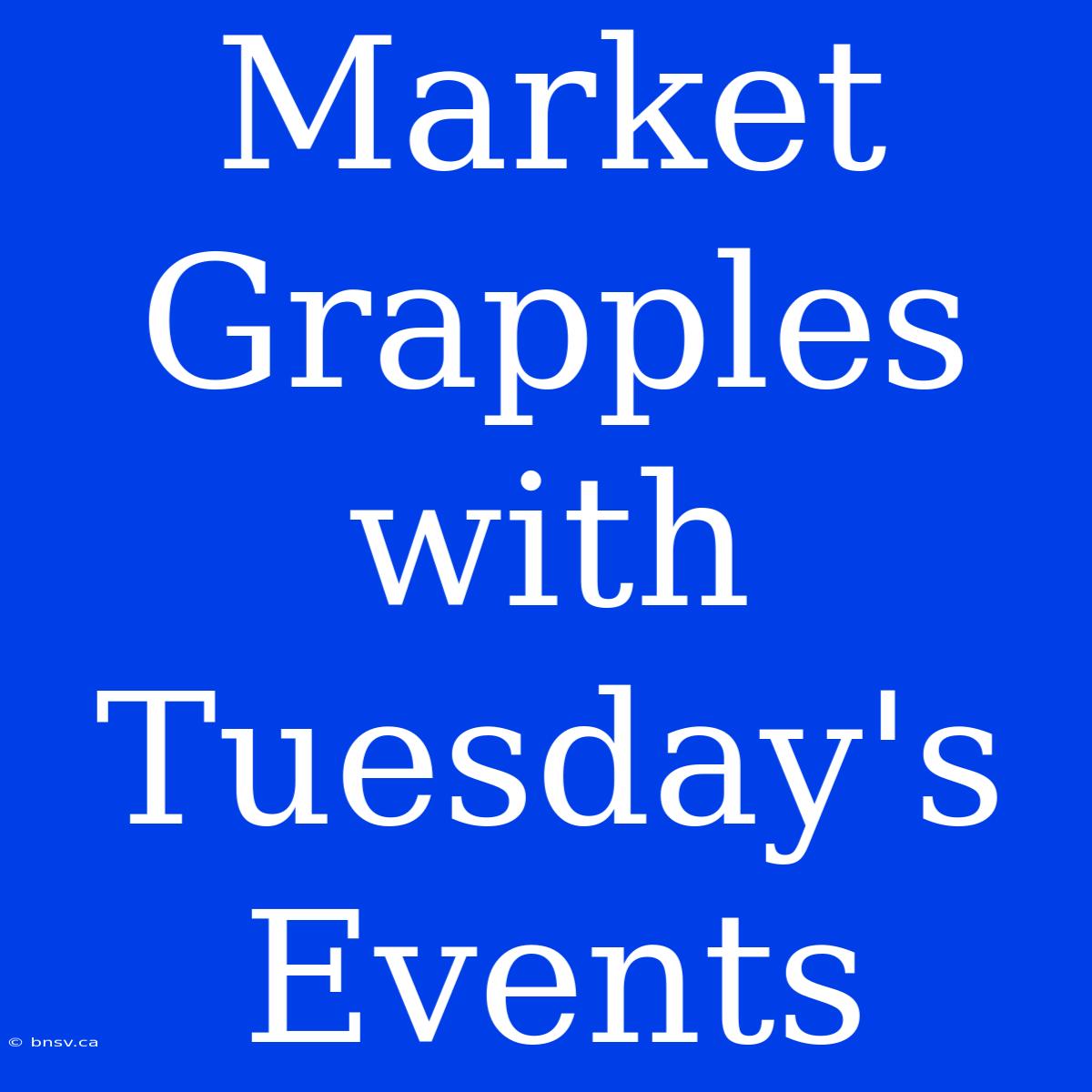 Market Grapples With Tuesday's Events