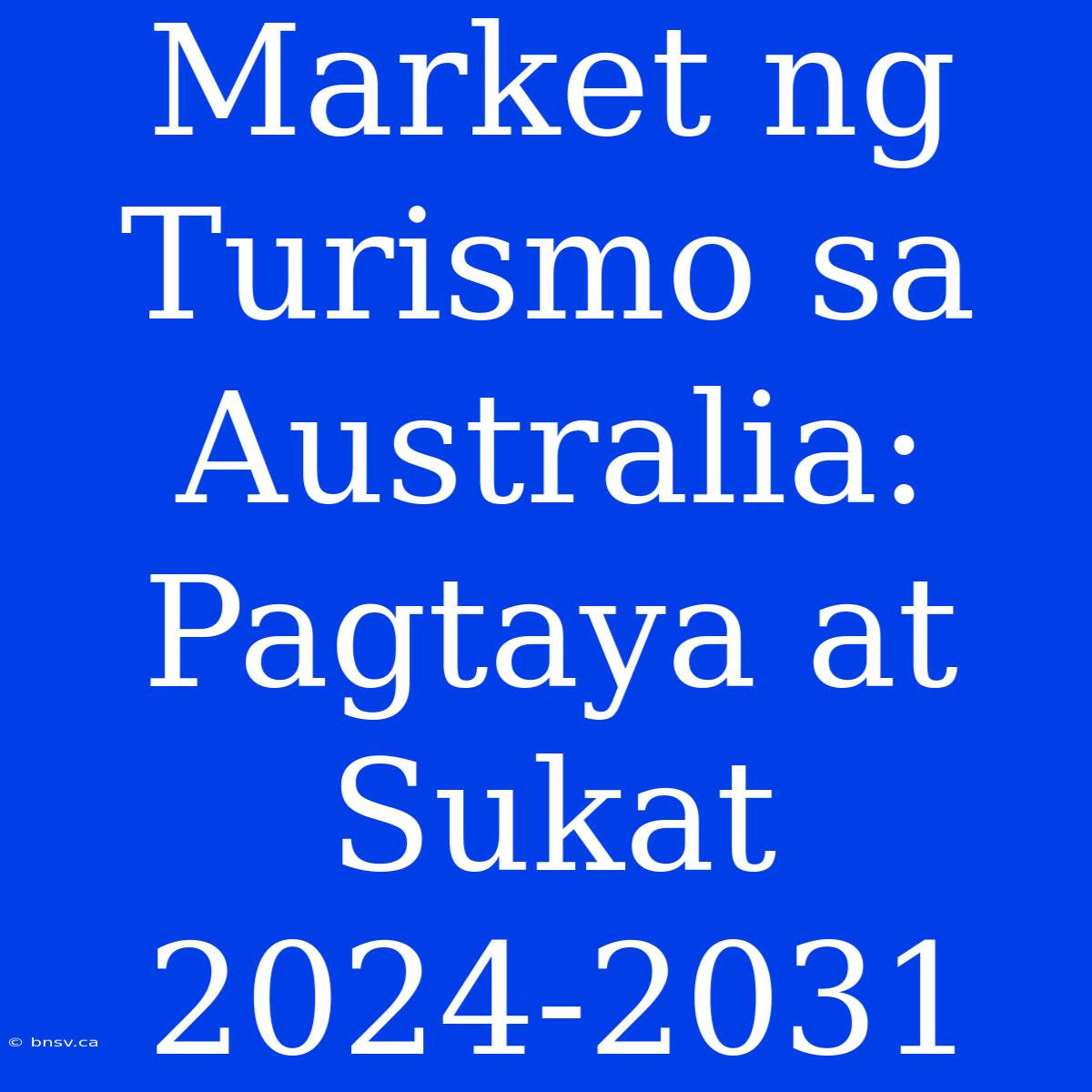 Market Ng Turismo Sa Australia: Pagtaya At Sukat 2024-2031