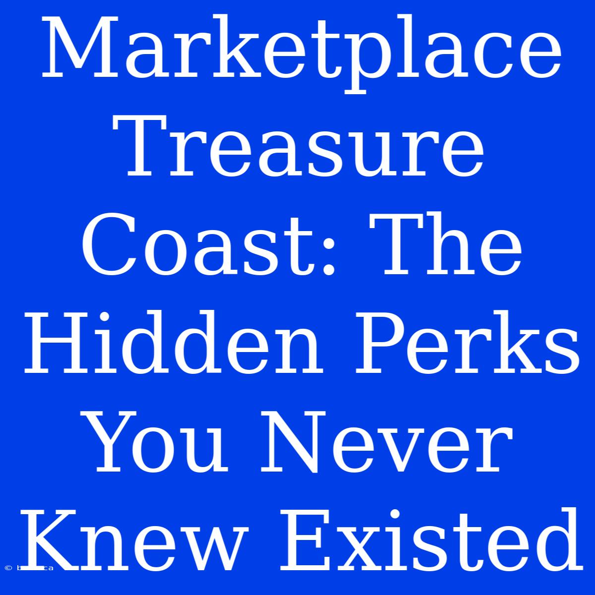 Marketplace Treasure Coast: The Hidden Perks You Never Knew Existed