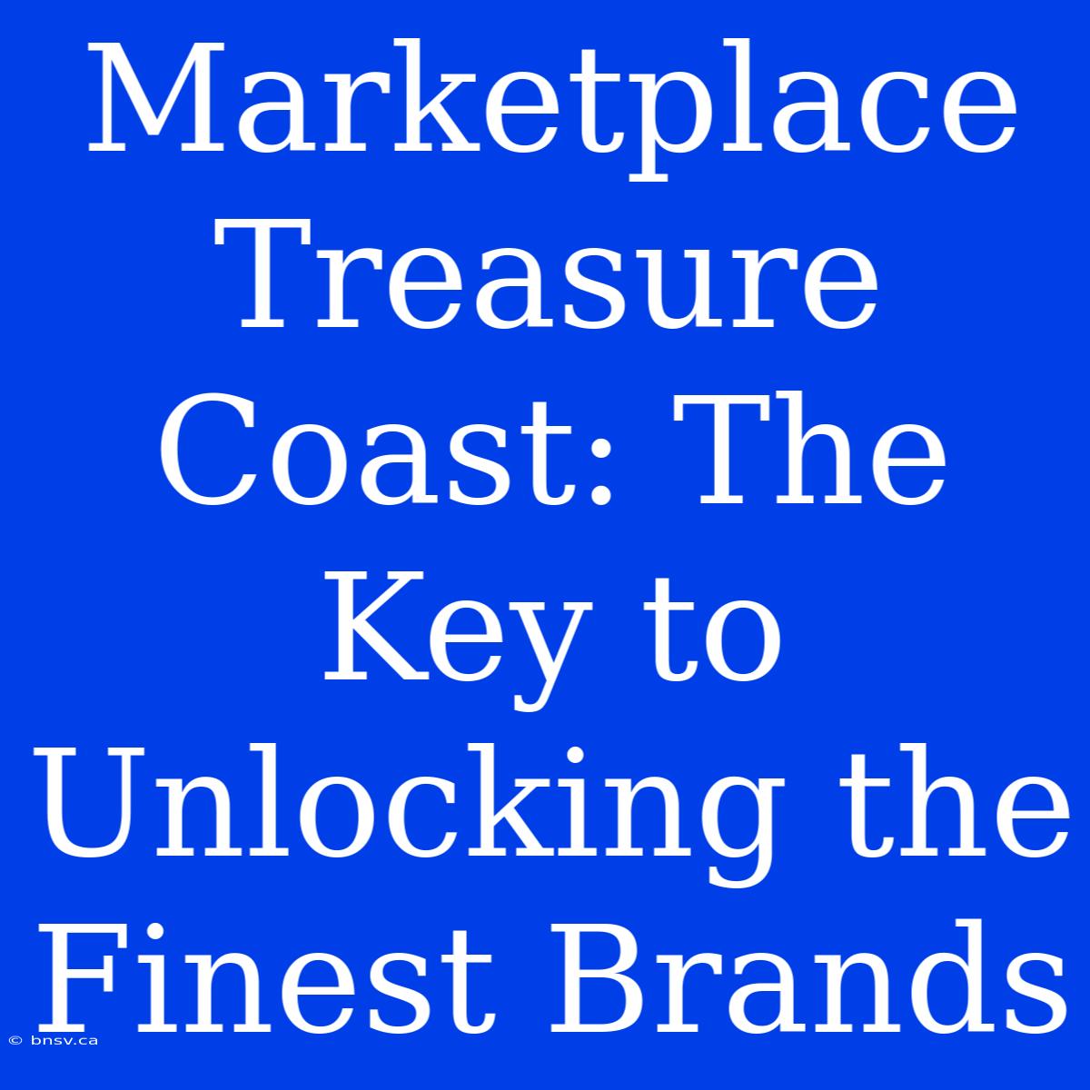 Marketplace Treasure Coast: The Key To Unlocking The Finest Brands