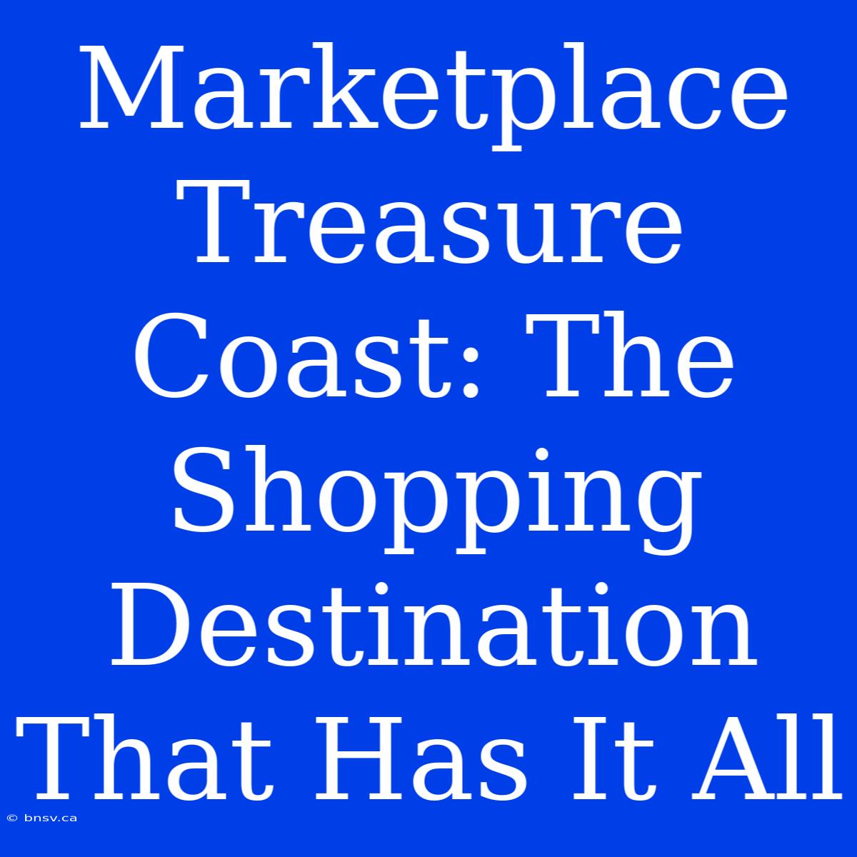 Marketplace Treasure Coast: The Shopping Destination That Has It All