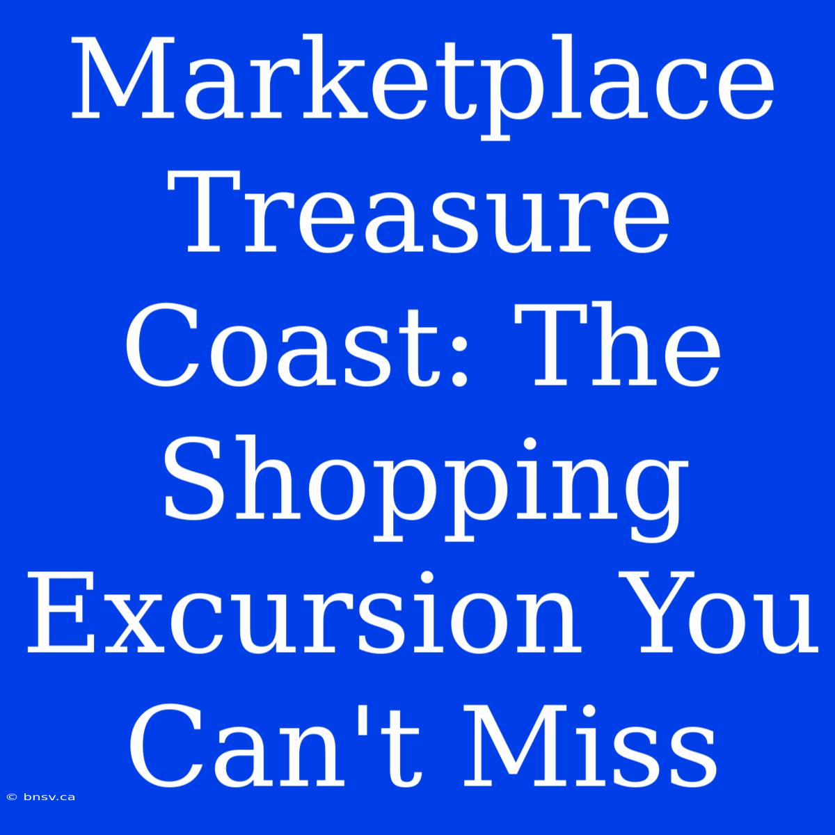 Marketplace Treasure Coast: The Shopping Excursion You Can't Miss