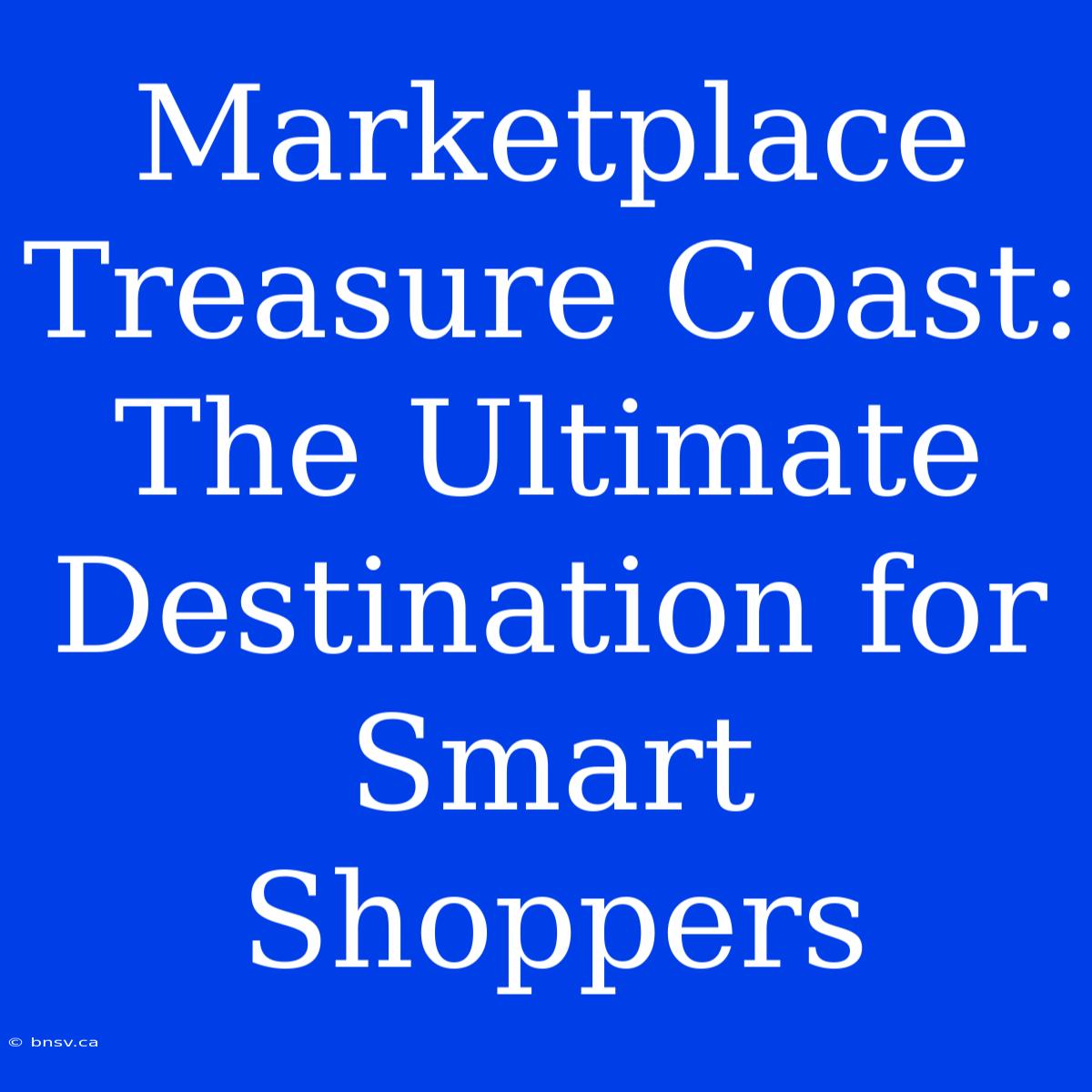 Marketplace Treasure Coast: The Ultimate Destination For Smart Shoppers