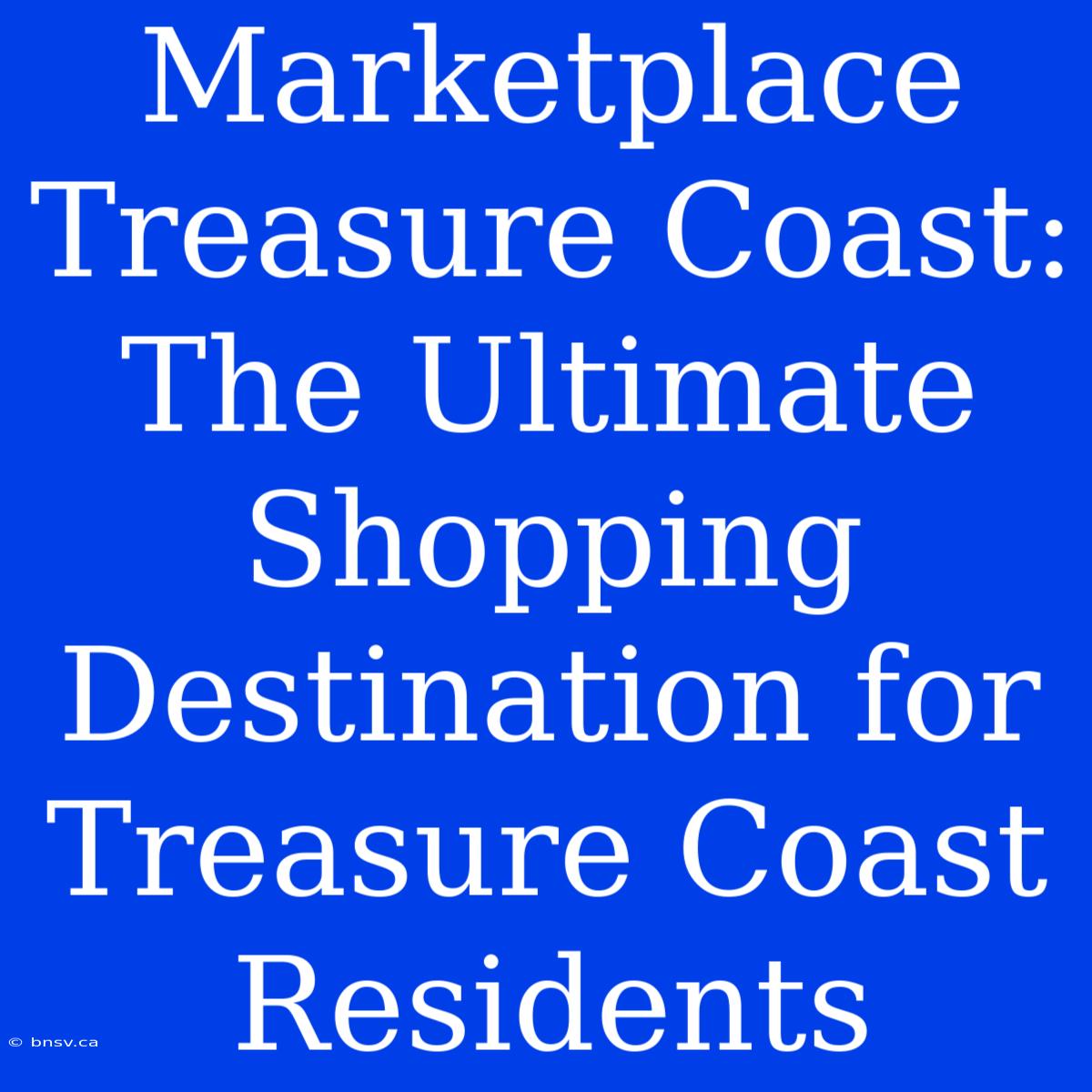 Marketplace Treasure Coast: The Ultimate Shopping Destination For Treasure Coast Residents