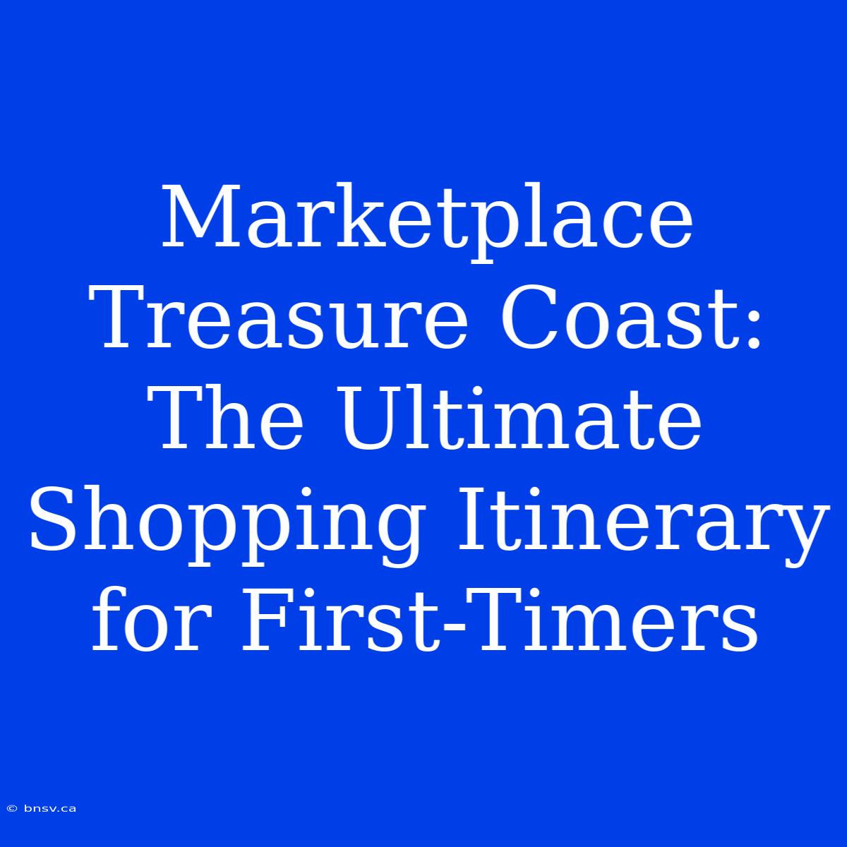 Marketplace Treasure Coast: The Ultimate Shopping Itinerary For First-Timers