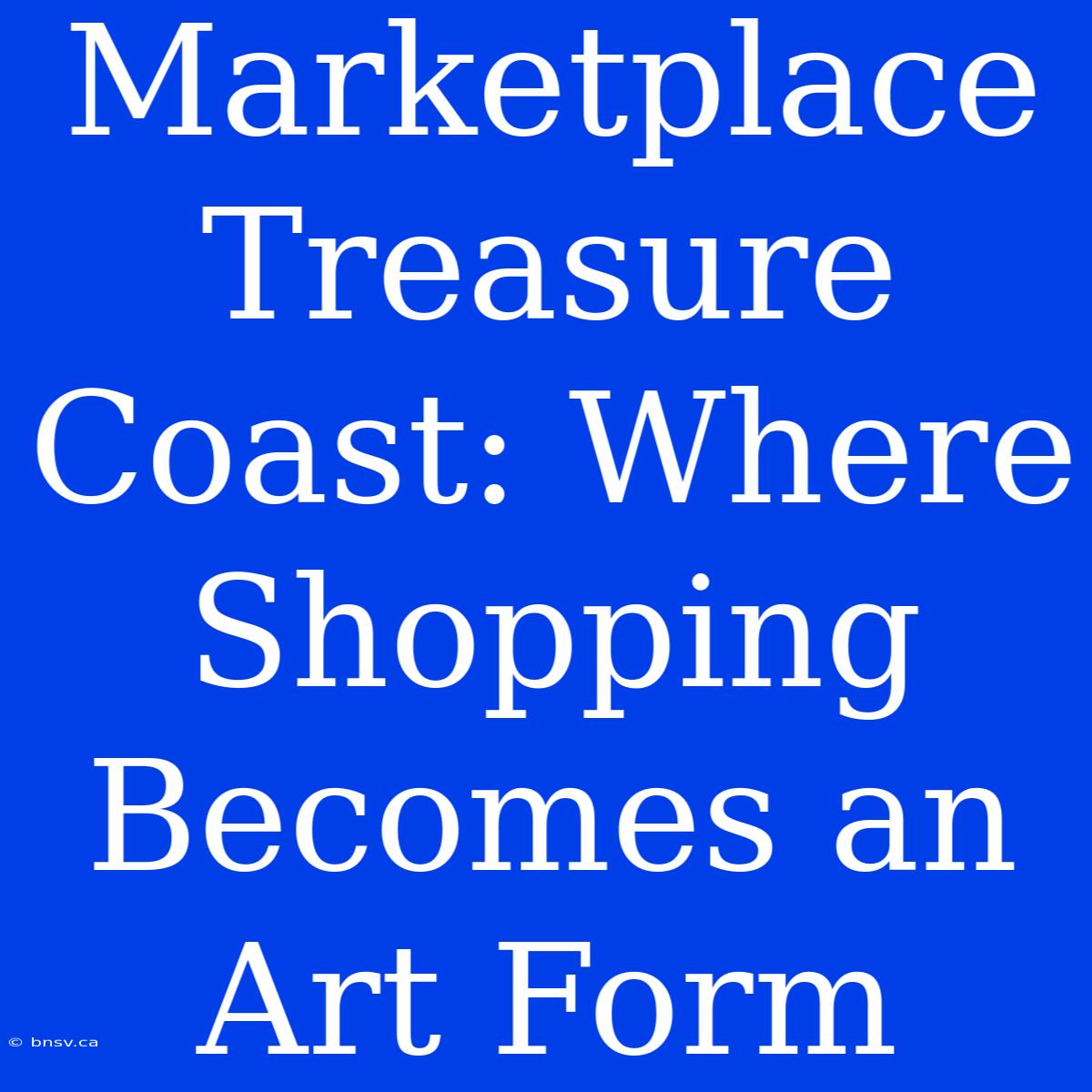 Marketplace Treasure Coast: Where Shopping Becomes An Art Form