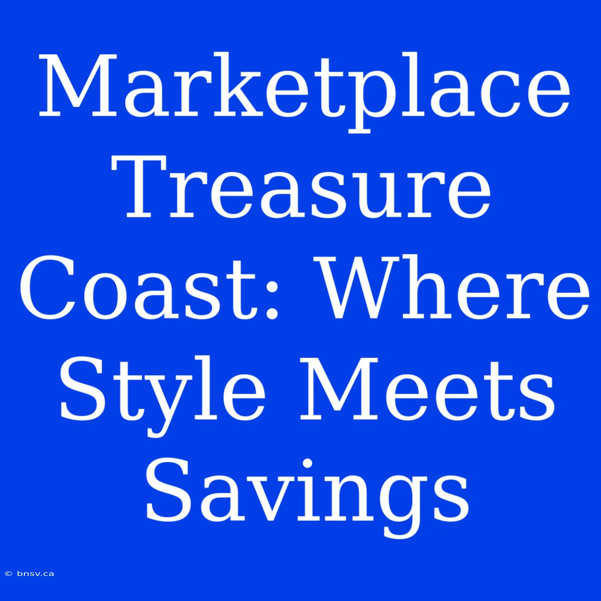 Marketplace Treasure Coast: Where Style Meets Savings