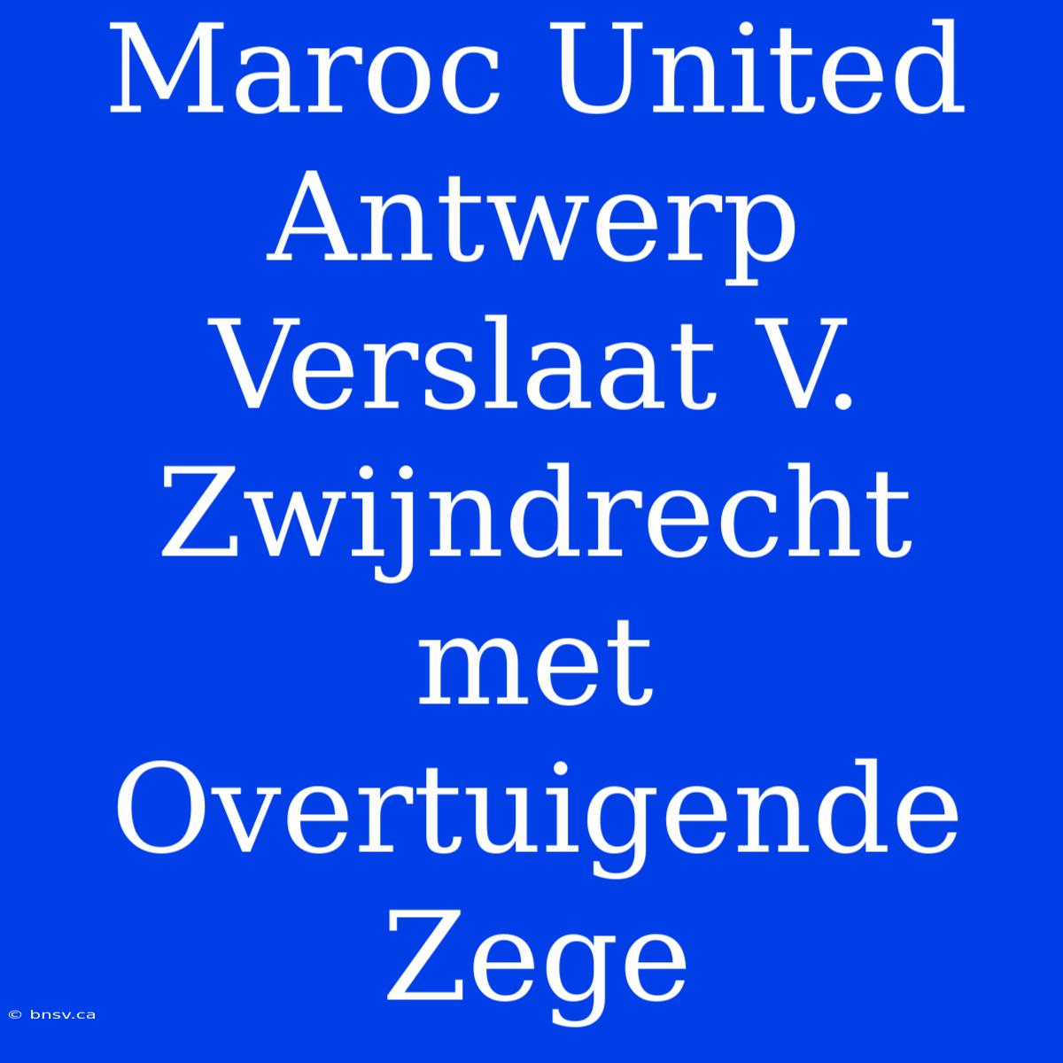 Maroc United Antwerp Verslaat V. Zwijndrecht Met Overtuigende Zege