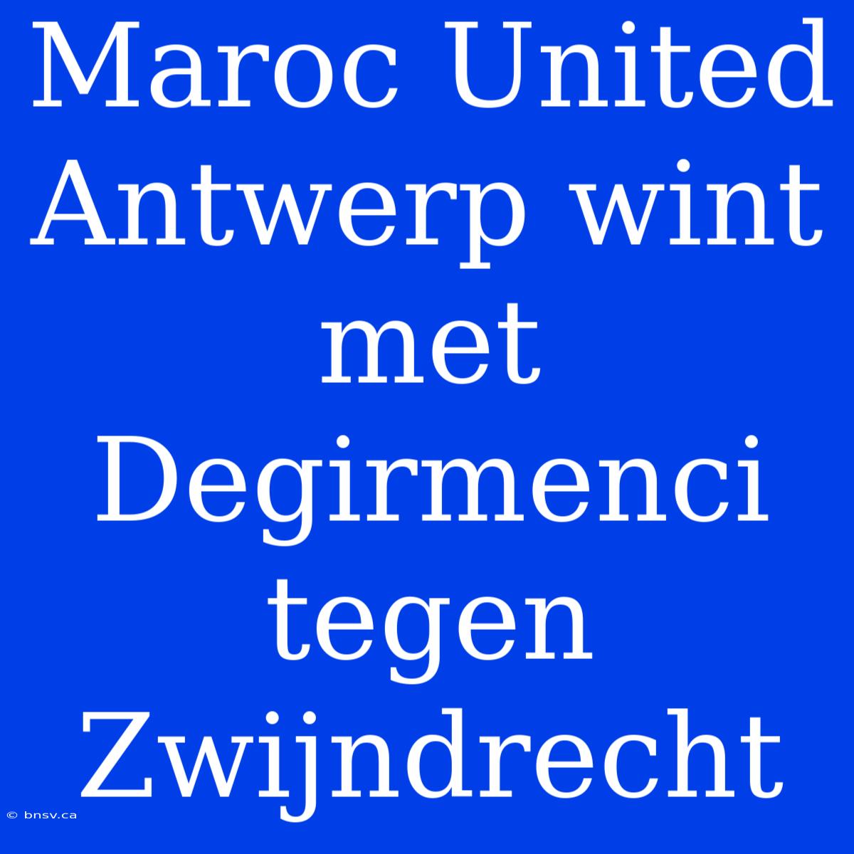 Maroc United Antwerp Wint Met Degirmenci Tegen Zwijndrecht