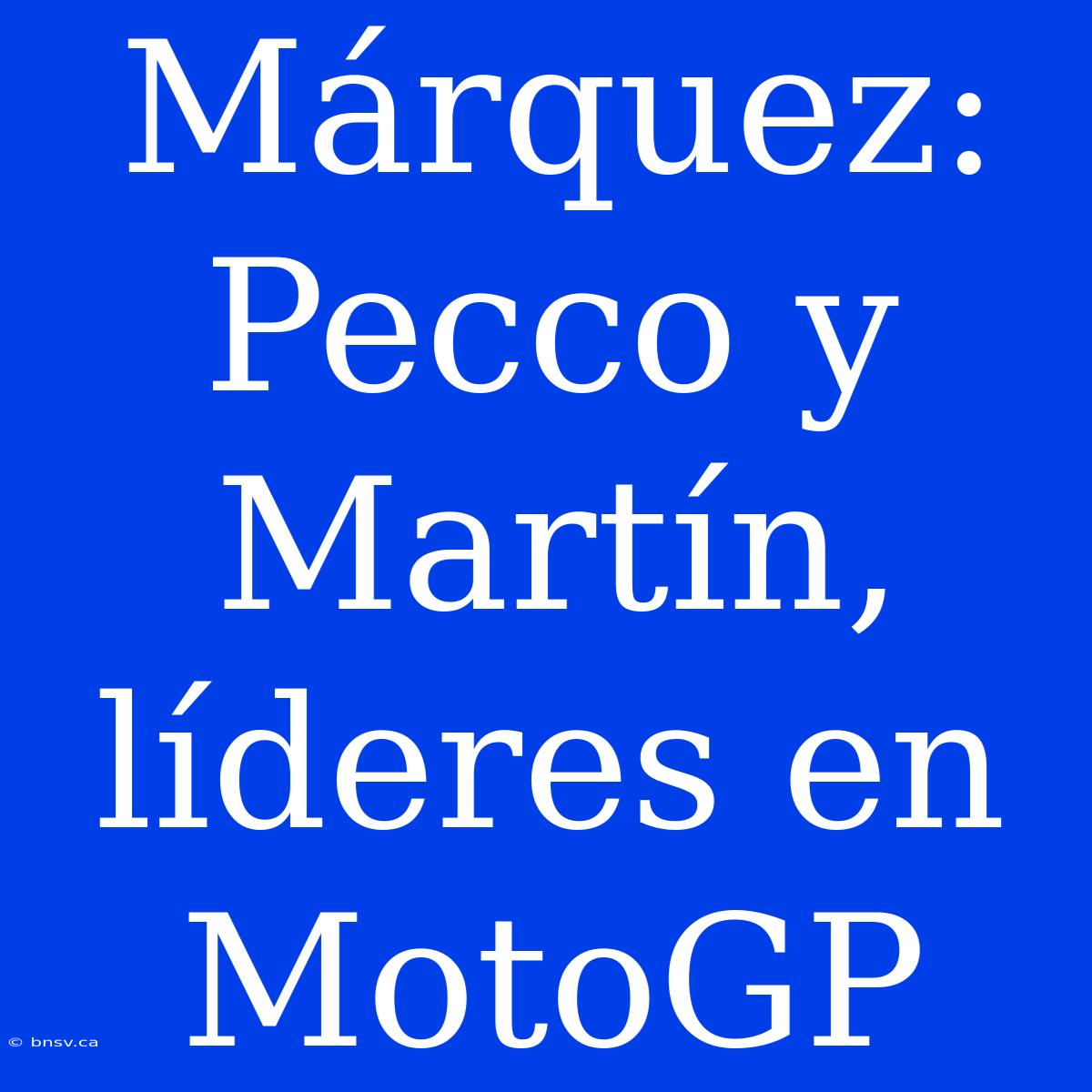 Márquez: Pecco Y Martín, Líderes En MotoGP