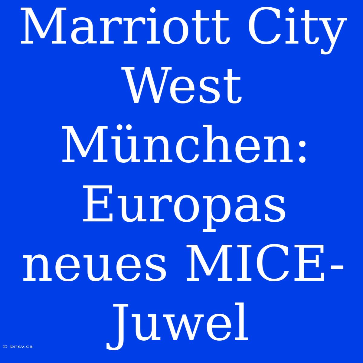 Marriott City West München: Europas Neues MICE-Juwel