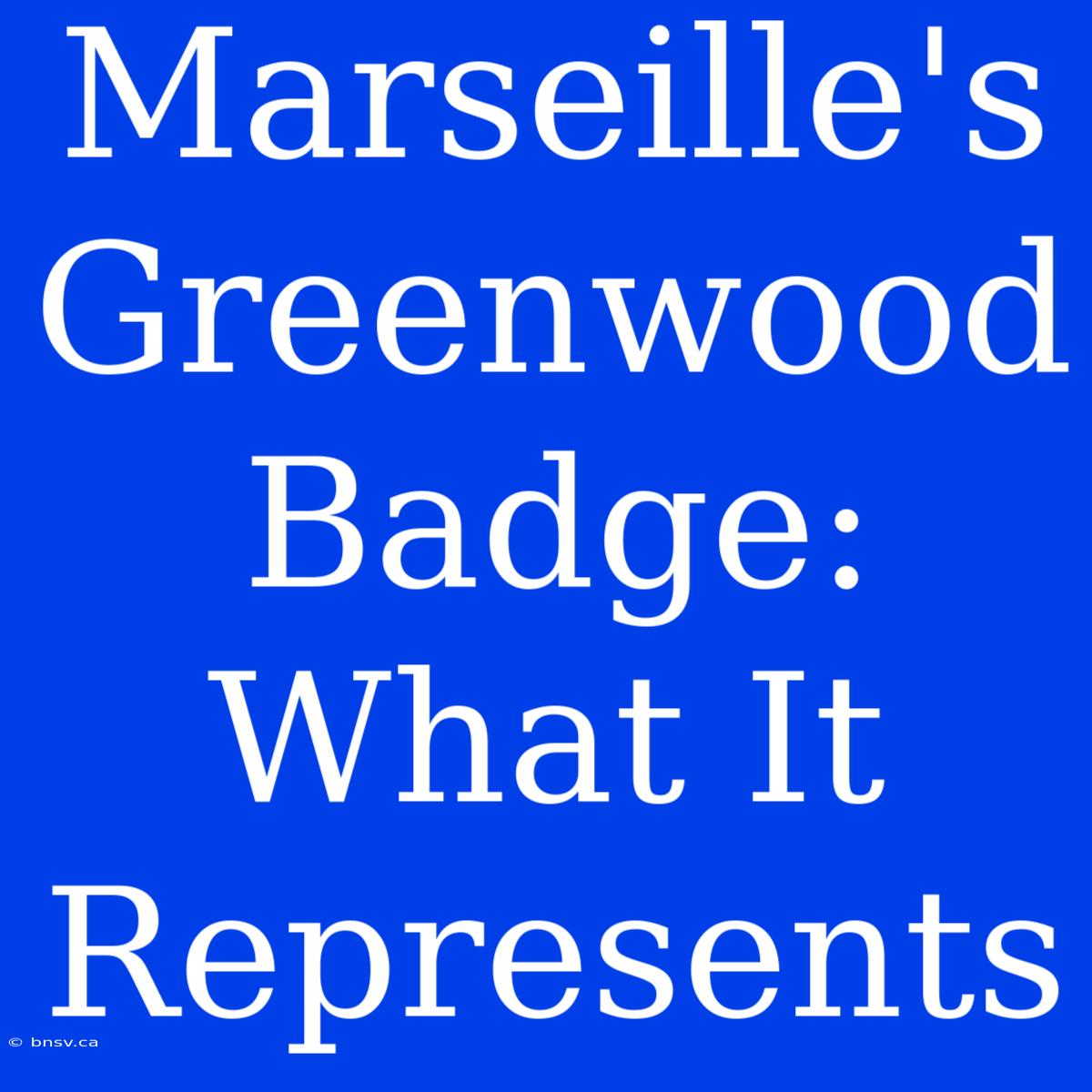 Marseille's Greenwood Badge: What It Represents