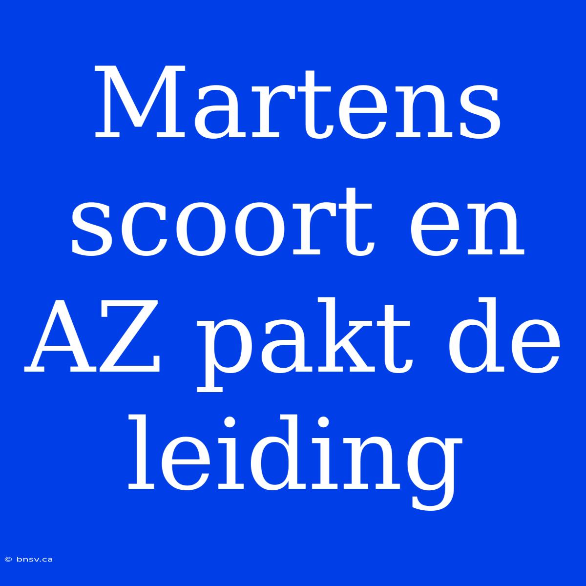 Martens Scoort En AZ Pakt De Leiding