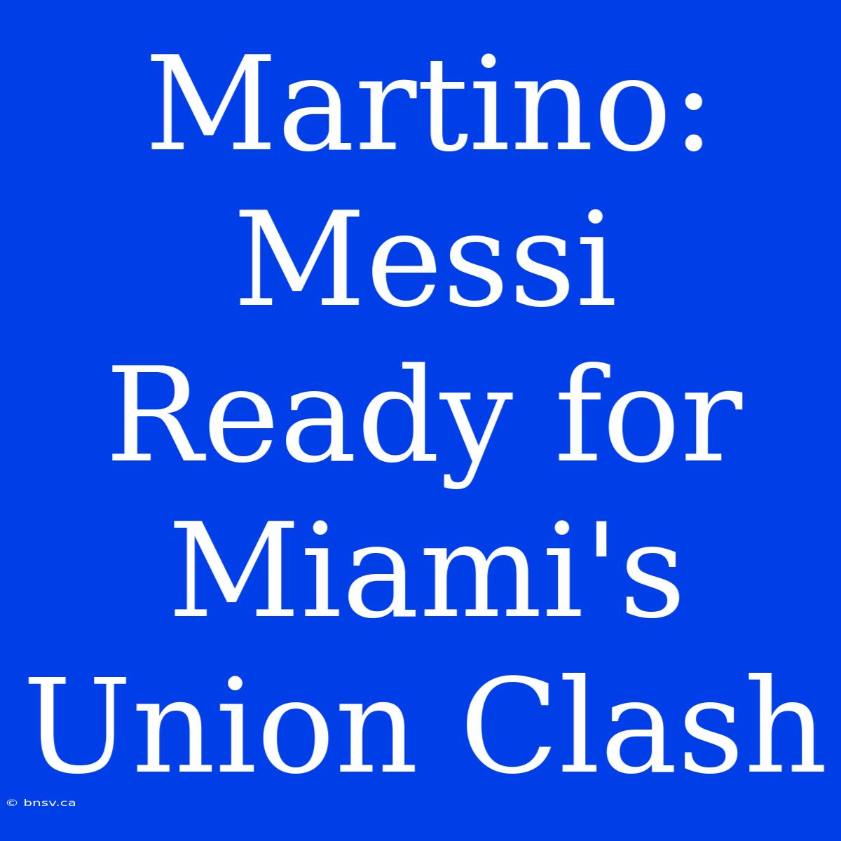 Martino: Messi Ready For Miami's Union Clash