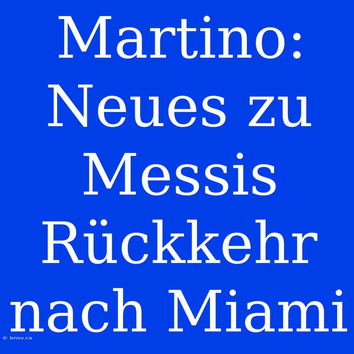 Martino: Neues Zu Messis Rückkehr Nach Miami