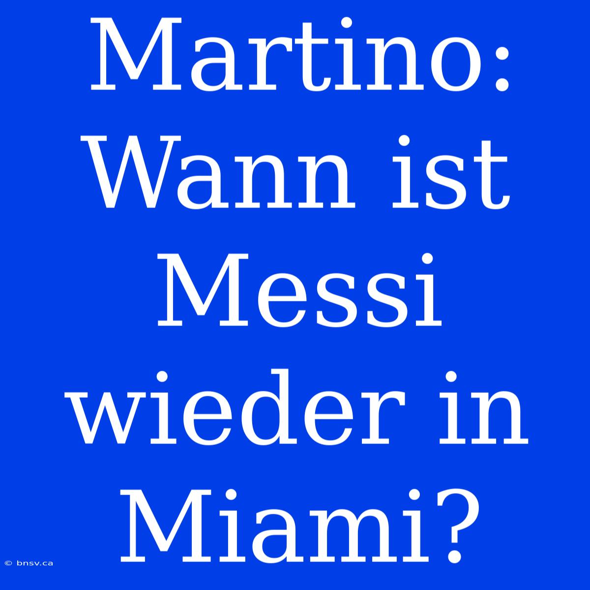 Martino: Wann Ist Messi Wieder In Miami?