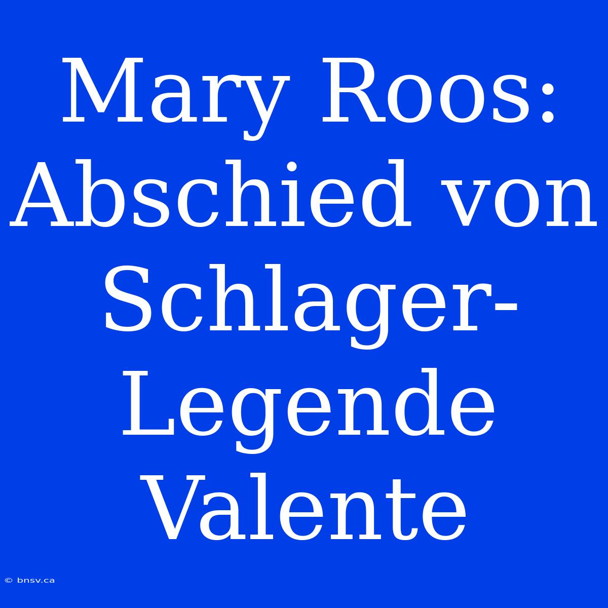 Mary Roos: Abschied Von Schlager-Legende Valente