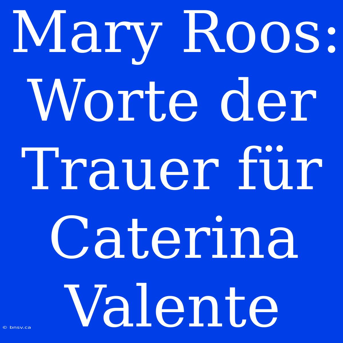 Mary Roos: Worte Der Trauer Für Caterina Valente