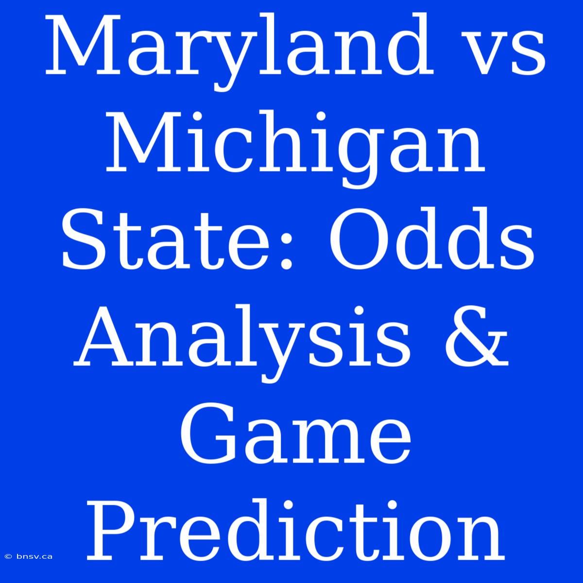 Maryland Vs Michigan State: Odds Analysis & Game Prediction