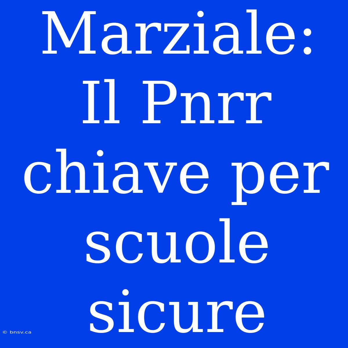 Marziale: Il Pnrr Chiave Per Scuole Sicure