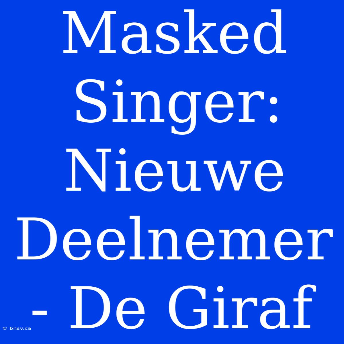 Masked Singer: Nieuwe Deelnemer - De Giraf