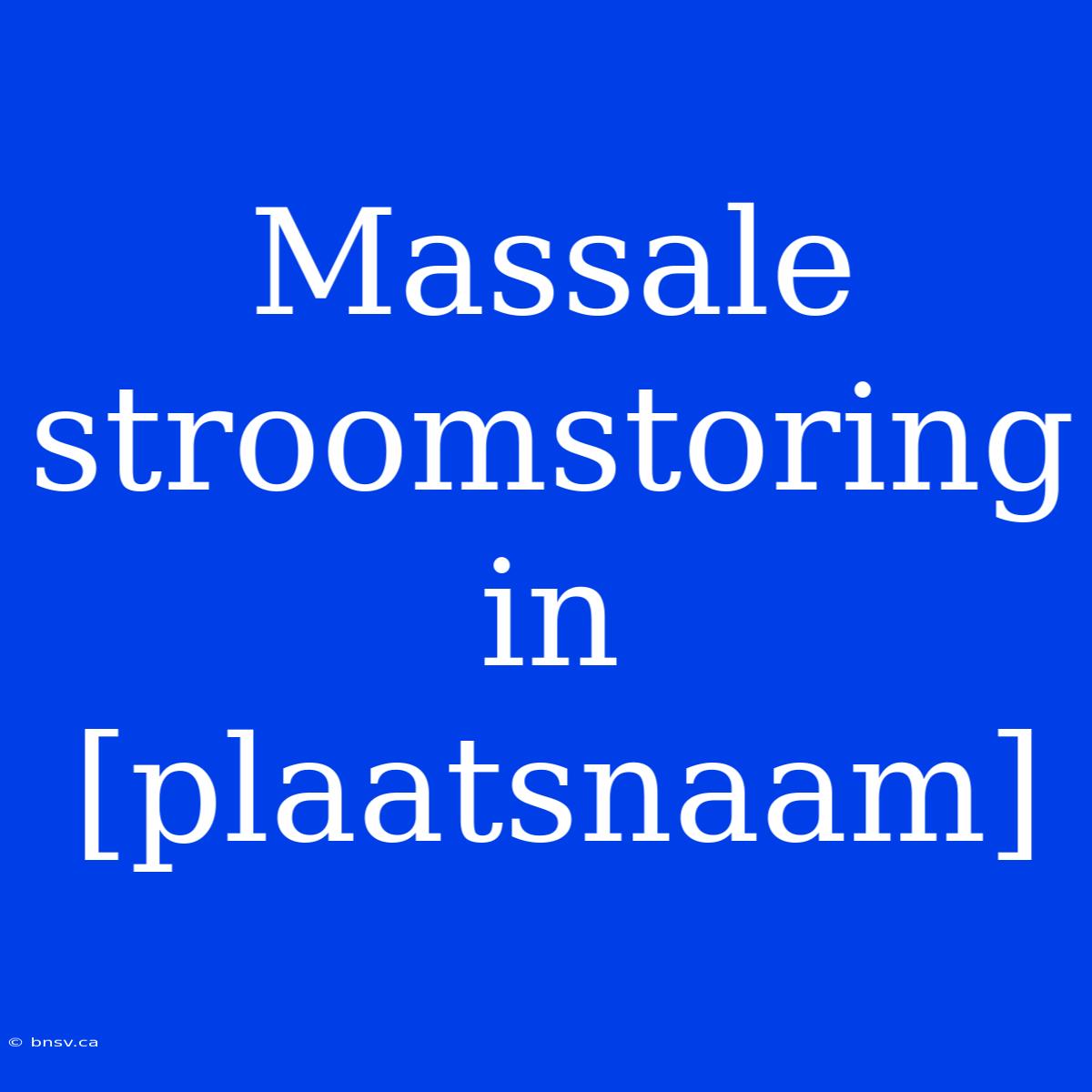 Massale Stroomstoring In [plaatsnaam]