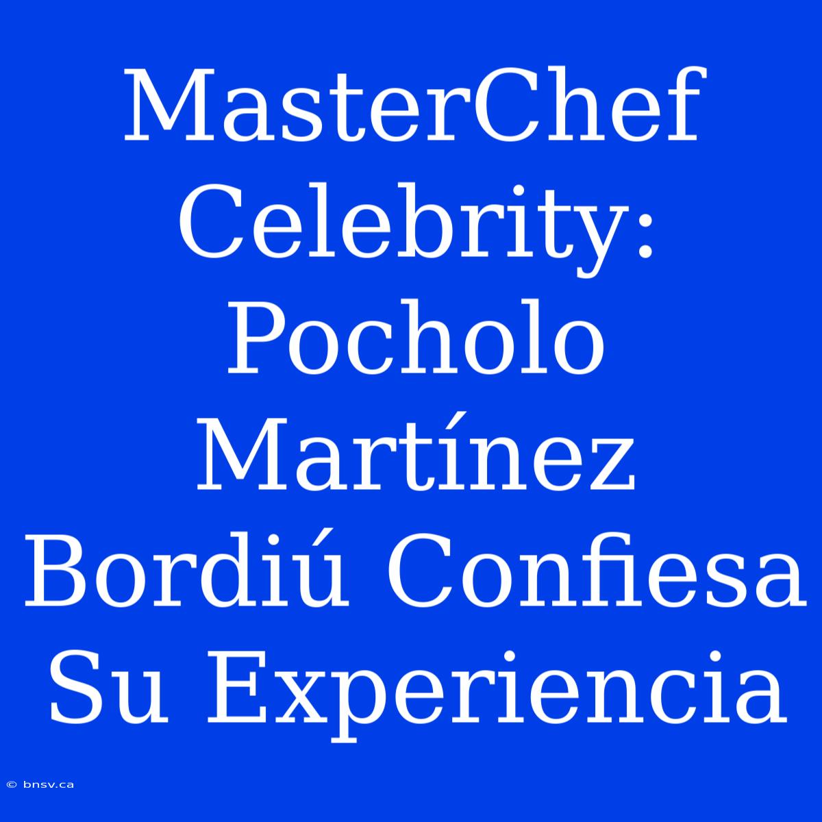 MasterChef Celebrity: Pocholo Martínez Bordiú Confiesa Su Experiencia