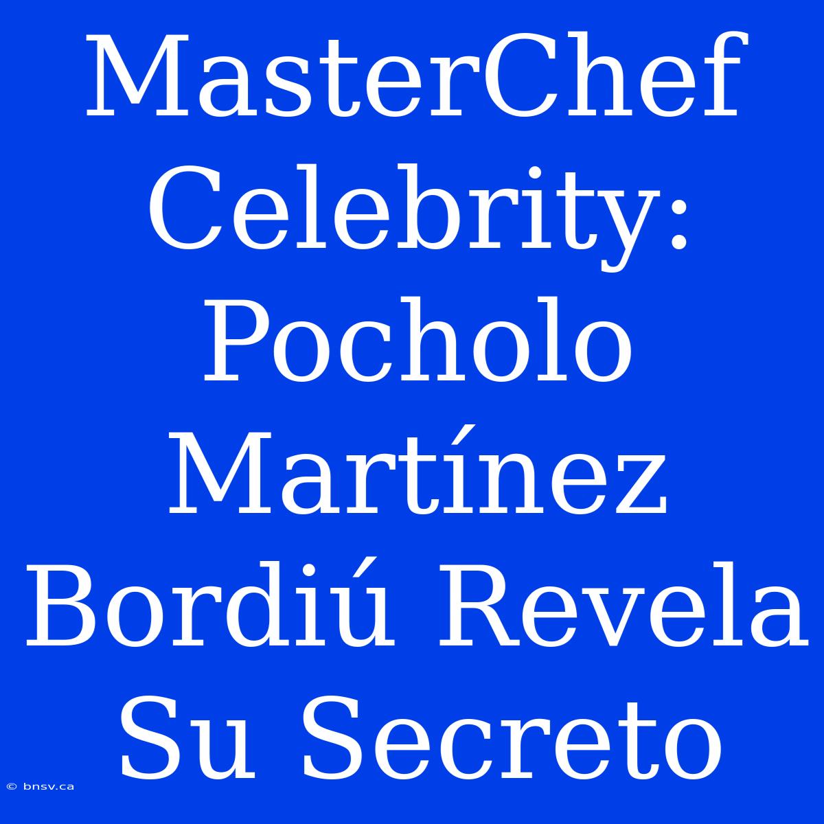 MasterChef Celebrity: Pocholo Martínez Bordiú Revela Su Secreto