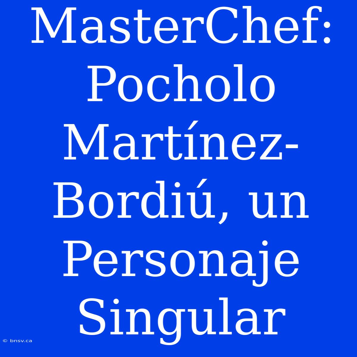 MasterChef: Pocholo Martínez-Bordiú, Un Personaje Singular