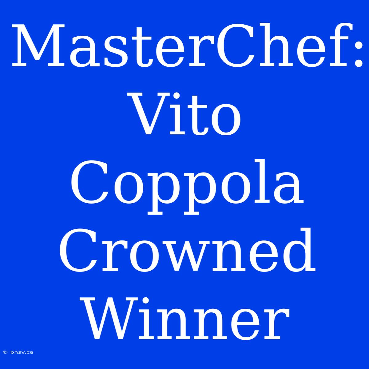 MasterChef: Vito Coppola Crowned Winner