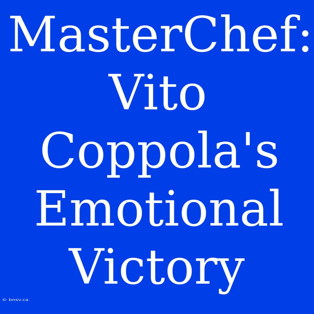 MasterChef: Vito Coppola's Emotional Victory