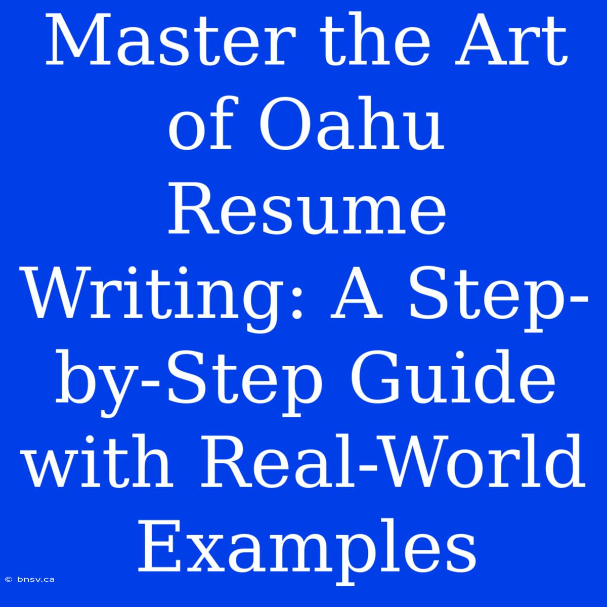 Master The Art Of Oahu Resume Writing: A Step-by-Step Guide With Real-World Examples