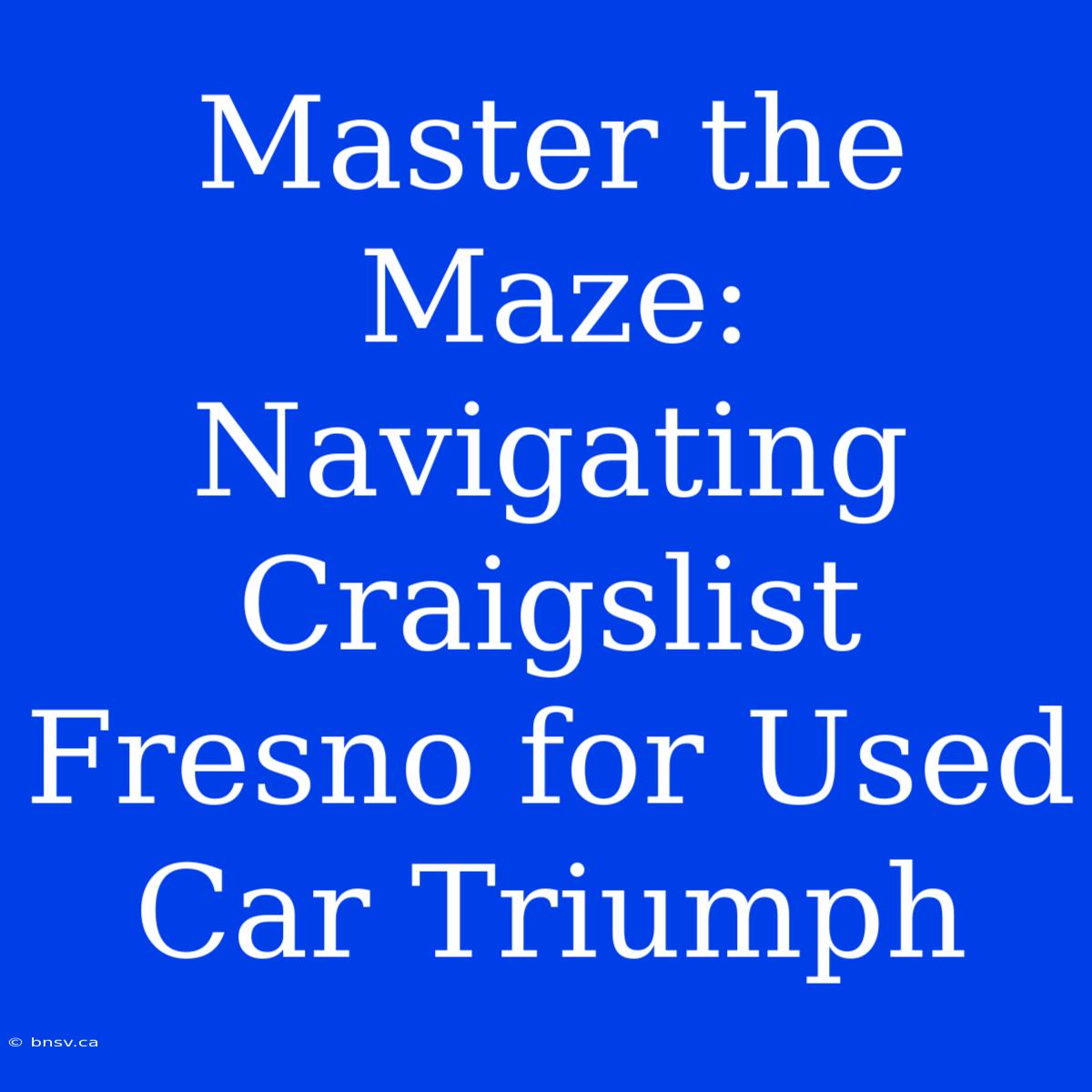 Master The Maze: Navigating Craigslist Fresno For Used Car Triumph