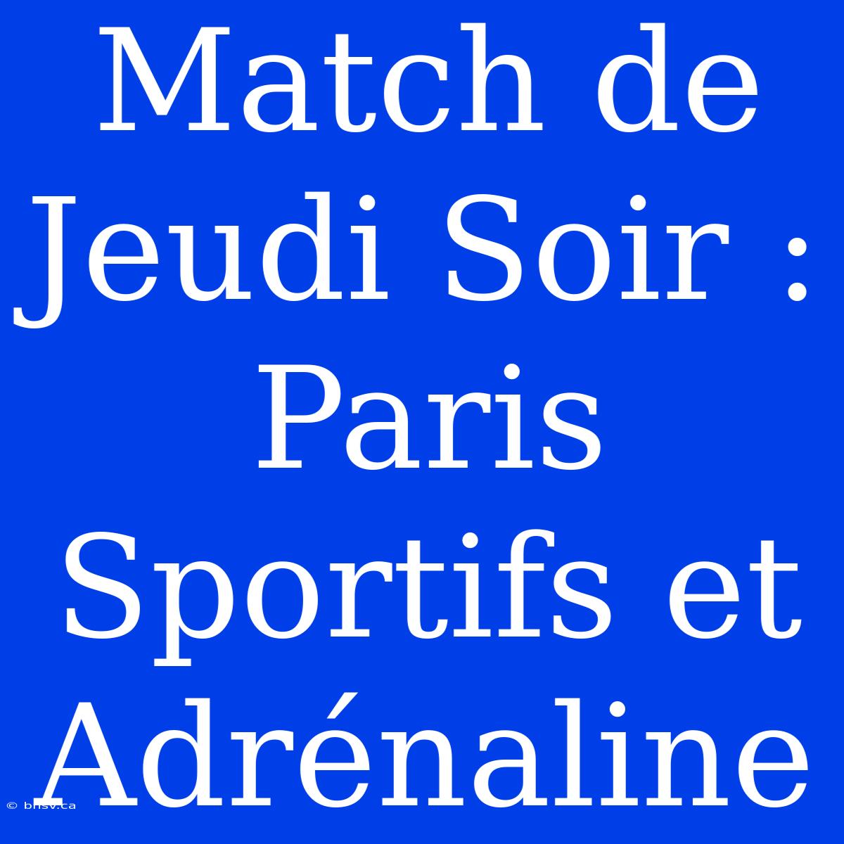 Match De Jeudi Soir : Paris Sportifs Et Adrénaline